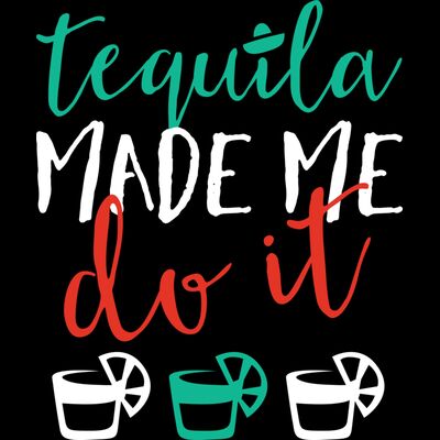 Tequila made me do it Thumbnail